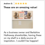 Customer product 5 star review of Warren Buffett and Charlie Munger bronze busts displayed on a book shelf next to investing books.
Text reads:
These are an amazing value!
As a business owner and Berkshire Hathaway shareholder, having these on my shelf is a daily source of inspiration. I couldn’t be happier!